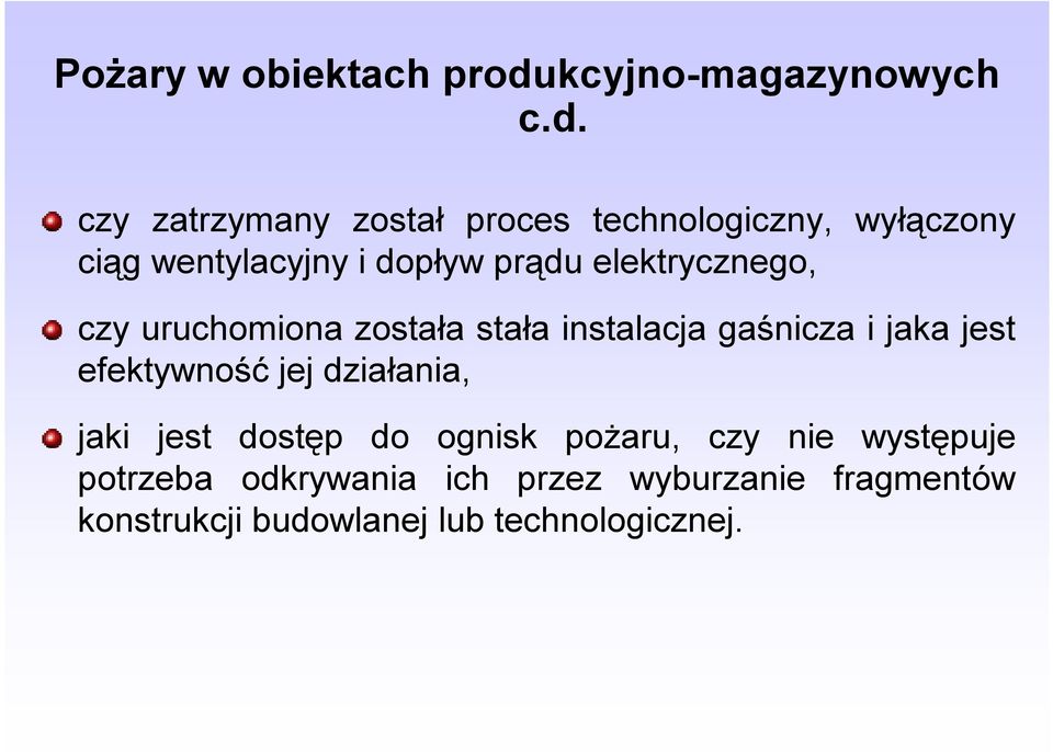czy zatrzymany został proces technologiczny, wyłączony ciąg wentylacyjny i dopływ prądu