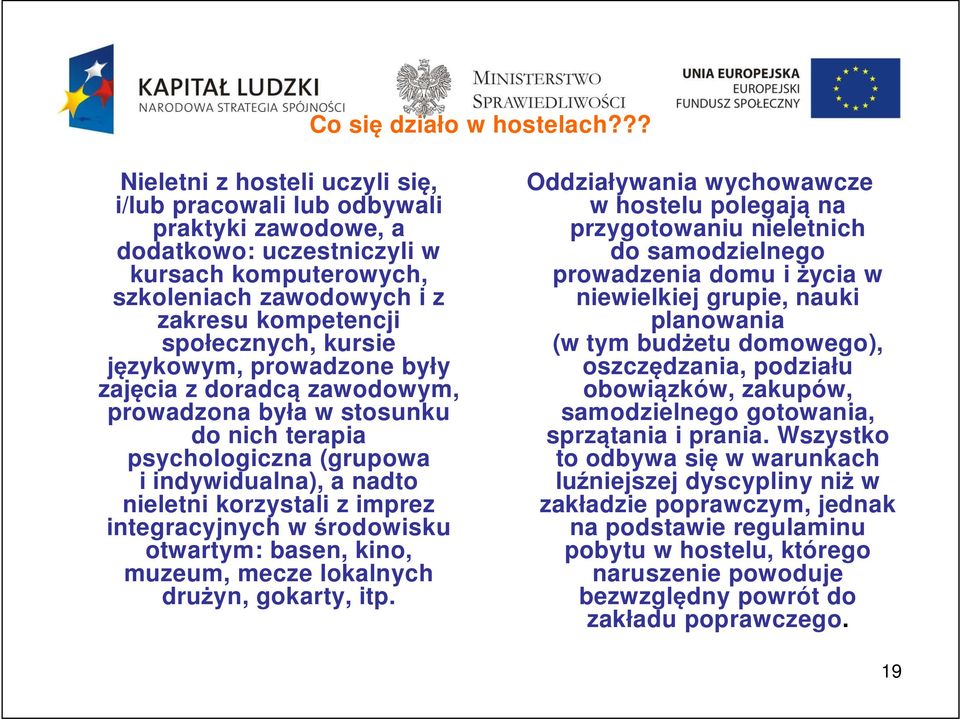 kursie językowym, prowadzone były zajęcia z doradcą zawodowym, prowadzona była w stosunku do nich terapia psychologiczna (grupowa i indywidualna), a nadto nieletni korzystali z imprez integracyjnych