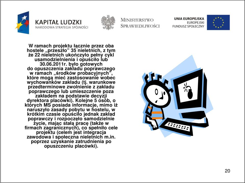 warunkowe przedterminowe zwolnienie z zakładu poprawczego lub umieszczenie poza zakładem na podstawie decyzji dyrektora placówki).