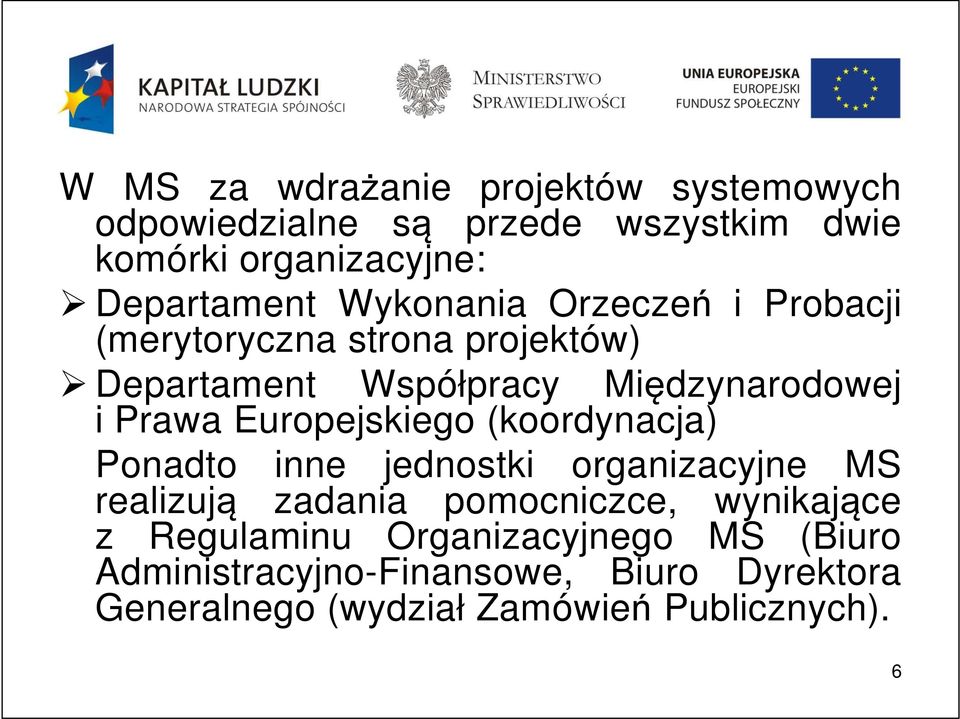 Europejskiego (koordynacja) Ponadto inne jednostki organizacyjne MS realizują zadania pomocniczce, wynikające z