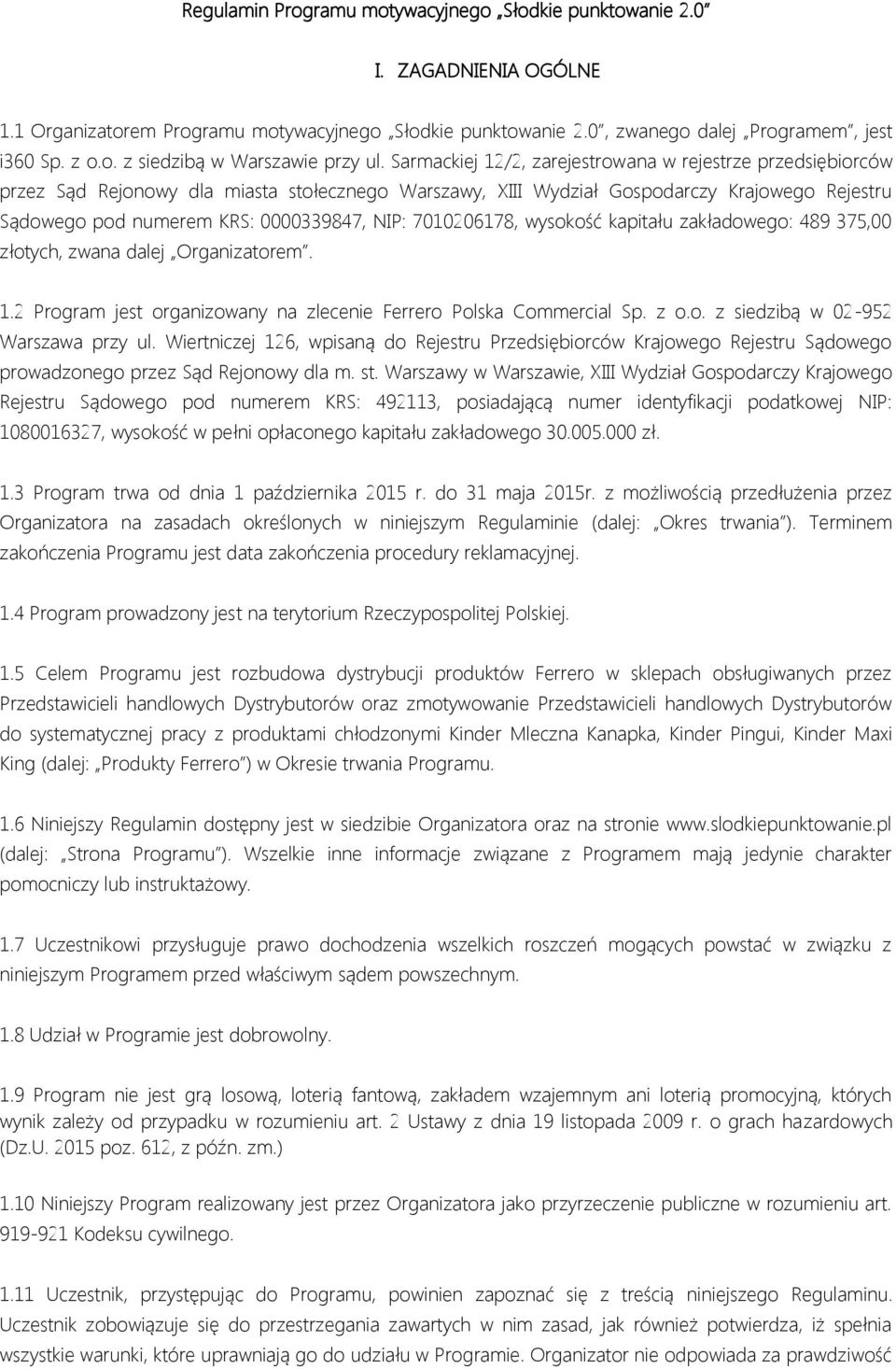 7010206178, wysokość kapitału zakładowego: 489 375,00 złotych, zwana dalej Organizatorem. 1.2 Program jest organizowany na zlecenie Ferrero Polska Commercial Sp. z o.o. z siedzibą w 02-952 Warszawa przy ul.