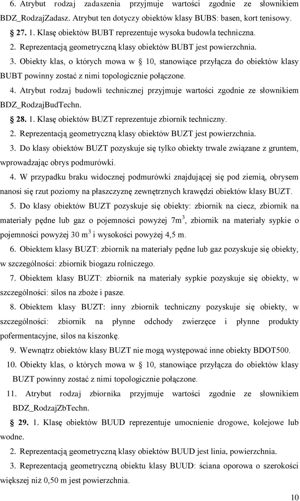 Obiekty klas, o których mowa w 10, stanowiące przyłącza do obiektów klasy BUBT powinny zostać z nimi topologicznie połączone. 4.