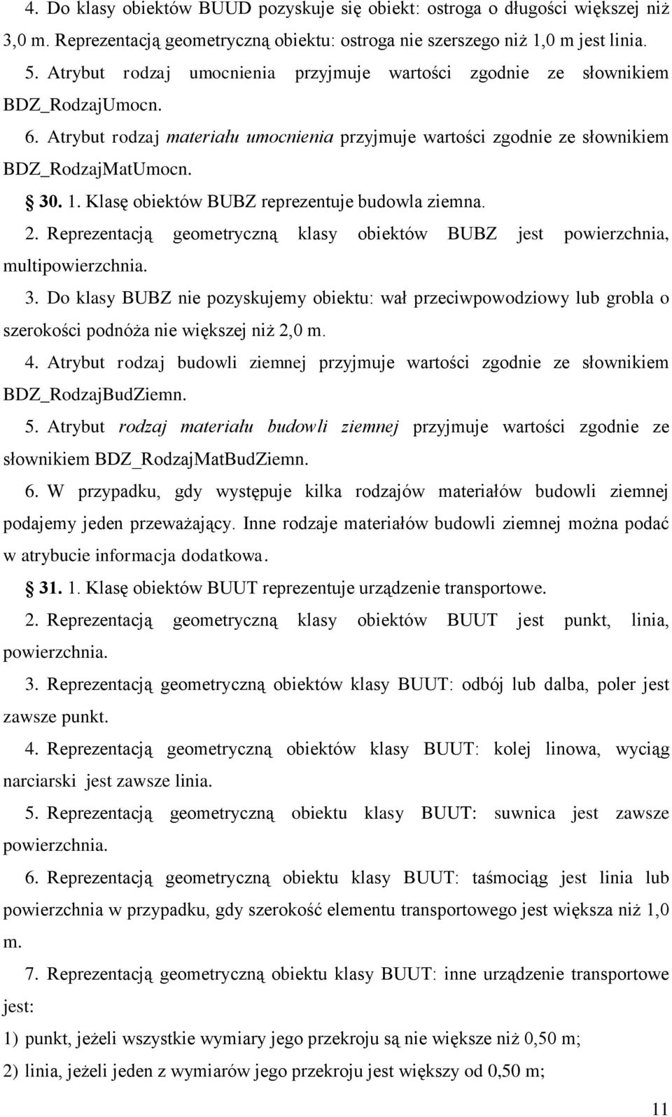 Klasę obiektów BUBZ reprezentuje budowla ziemna. 2. Reprezentacją geometryczną klasy obiektów BUBZ jest powierzchnia, multipowierzchnia. 3.