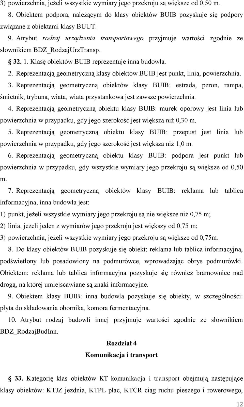 Reprezentacją geometryczną klasy obiektów BUIB jest punkt, linia, powierzchnia. 3.
