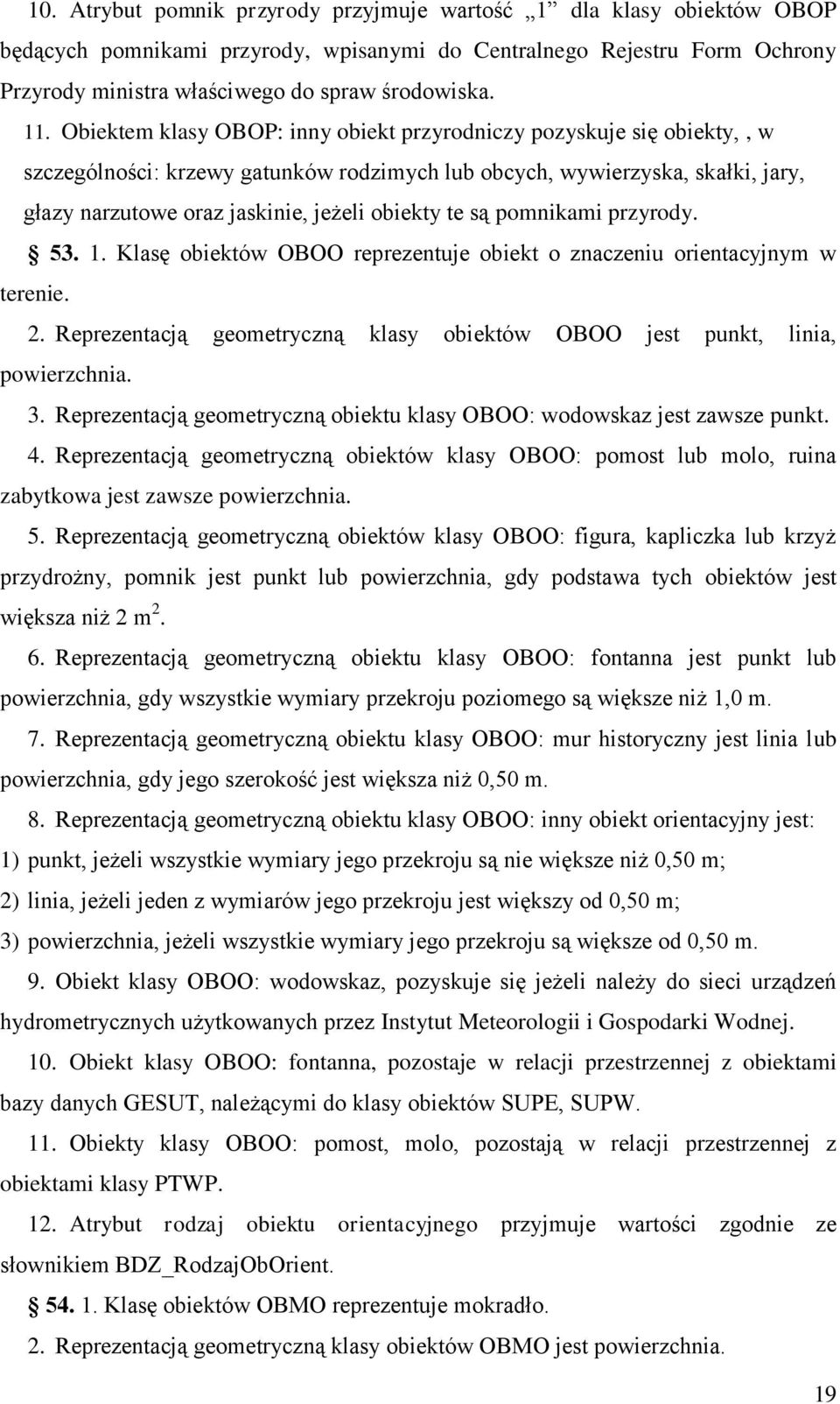 obiekty te są pomnikami przyrody. 53. 1. Klasę obiektów OBOO reprezentuje obiekt o znaczeniu orientacyjnym w terenie. 2. Reprezentacją geometryczną klasy obiektów OBOO jest punkt, linia, powierzchnia.