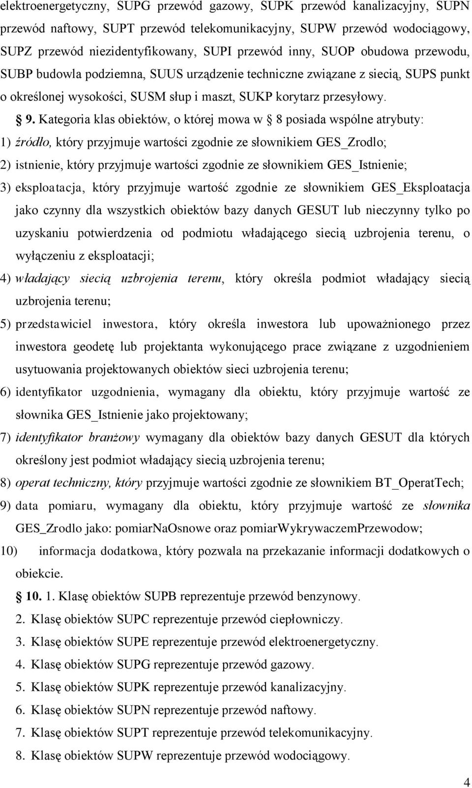 Kategoria klas obiektów, o której mowa w 8 posiada wspólne atrybuty: 1) źródło, który przyjmuje wartości zgodnie ze słownikiem GES_Zrodlo; 2) istnienie, który przyjmuje wartości zgodnie ze słownikiem