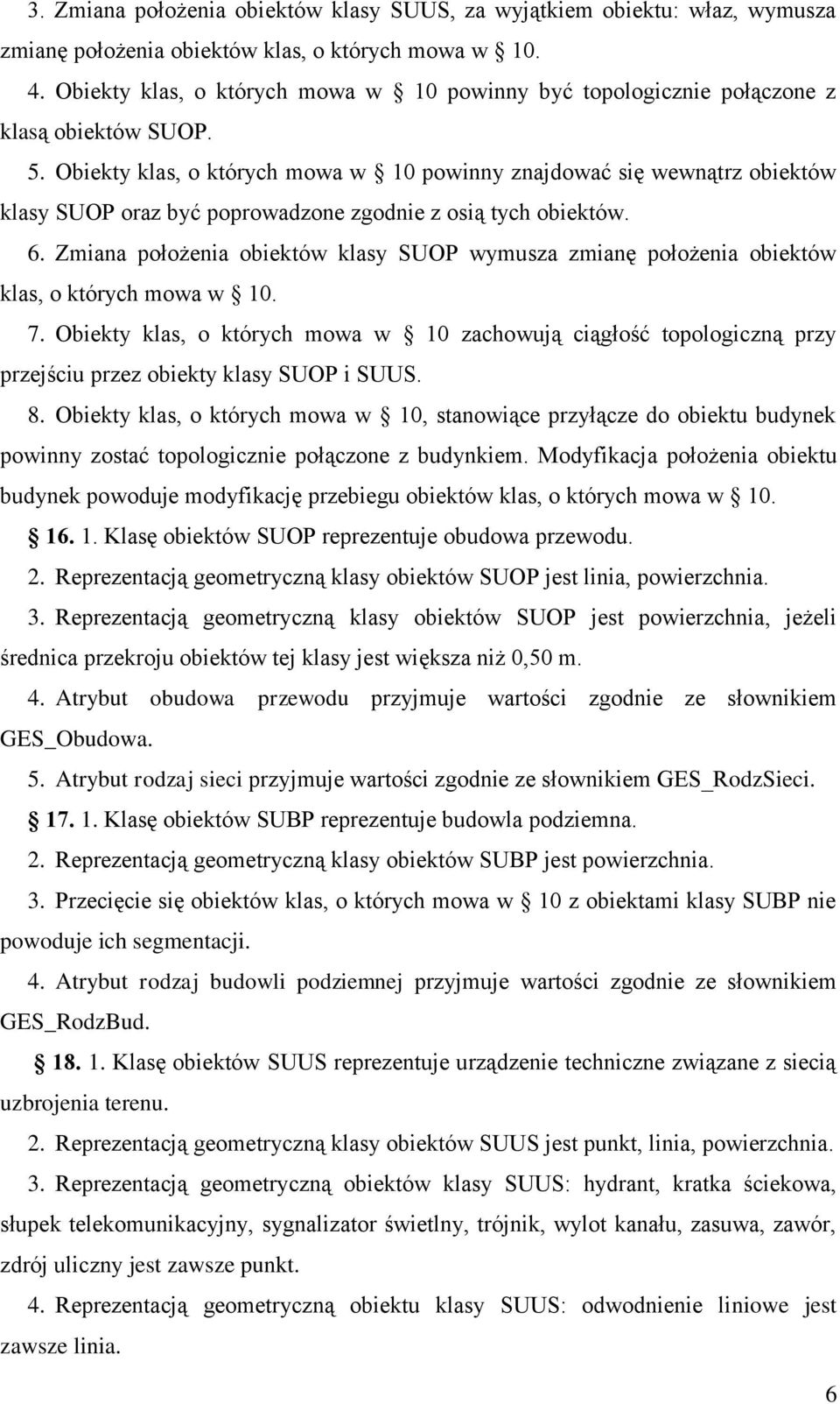 Obiekty klas, o których mowa w 10 powinny znajdować się wewnątrz obiektów klasy SUOP oraz być poprowadzone zgodnie z osią tych obiektów. 6.