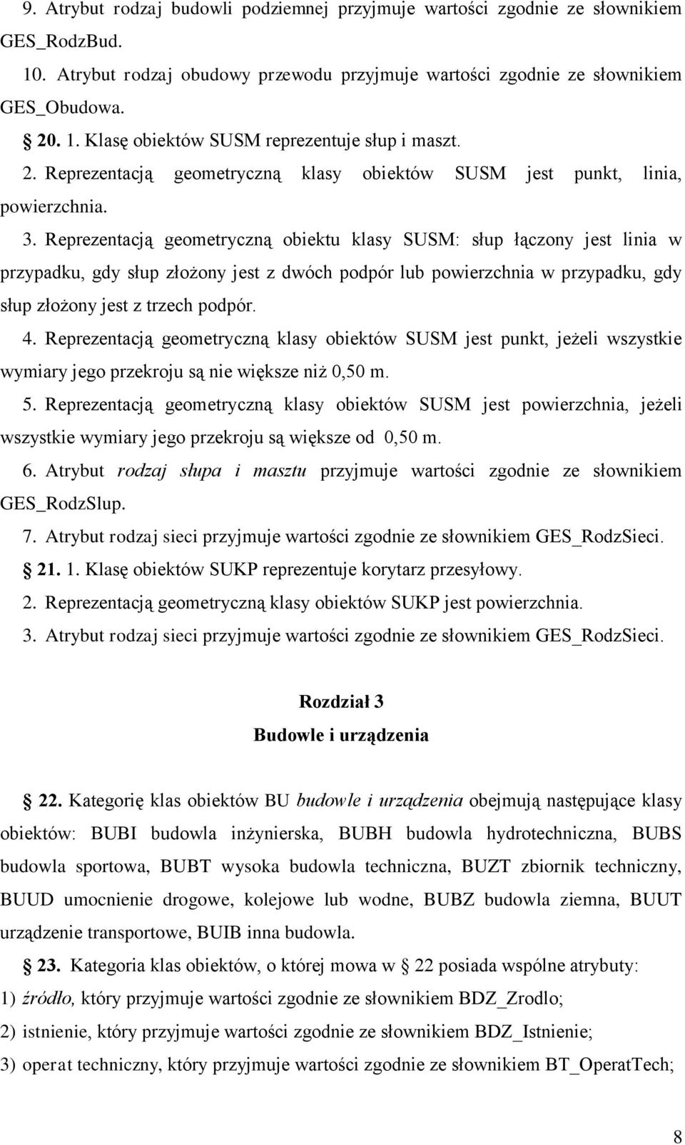 Reprezentacją geometryczną obiektu klasy SUSM: słup łączony jest linia w przypadku, gdy słup złożony jest z dwóch podpór lub powierzchnia w przypadku, gdy słup złożony jest z trzech podpór. 4.