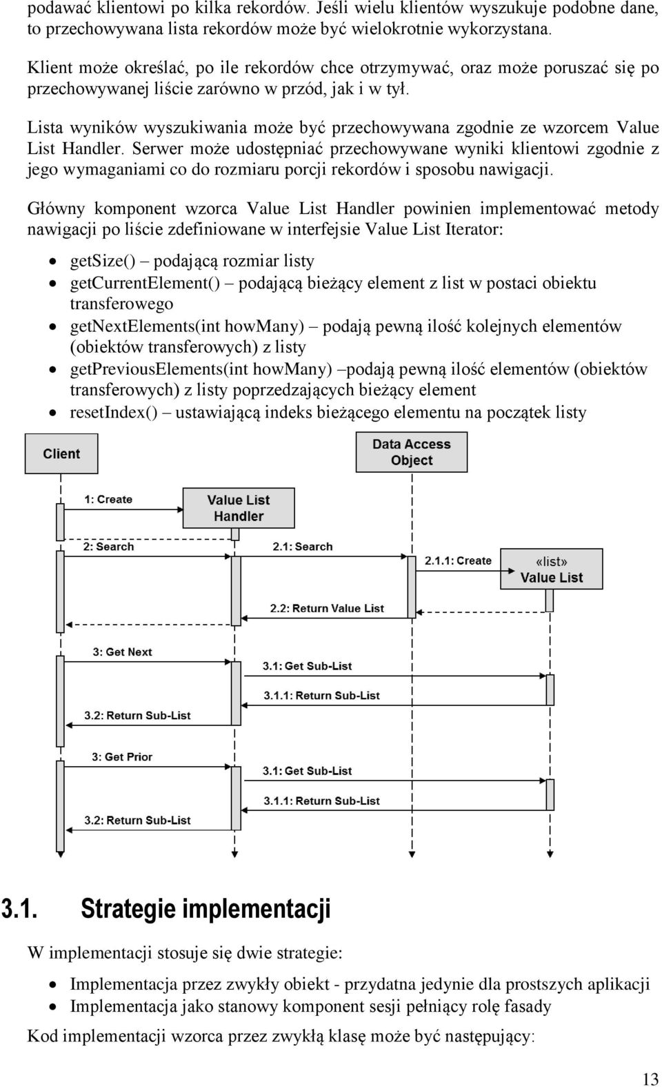 Lista wyników wyszukiwania może być przechowywana zgodnie ze wzorcem Value List Handler.