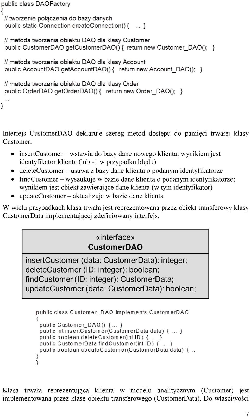 findcustomer wyszukuje w bazie dane klienta o podanym identyfikatorze; wynikiem jest obiekt zawierające dane klienta (w tym identyfikator) updatecustomer aktualizuje w bazie dane klienta