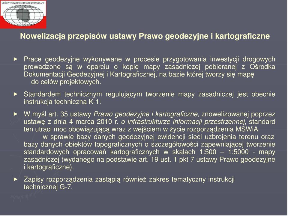 Standardem technicznym regulującym tworzenie mapy zasadniczej jest obecnie instrukcja techniczna K-1. W myśl art.
