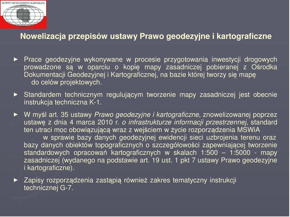 Standardem technicznym regulującym tworzenie mapy zasadniczej jest obecnie instrukcja techniczna K-1. W myśl art.