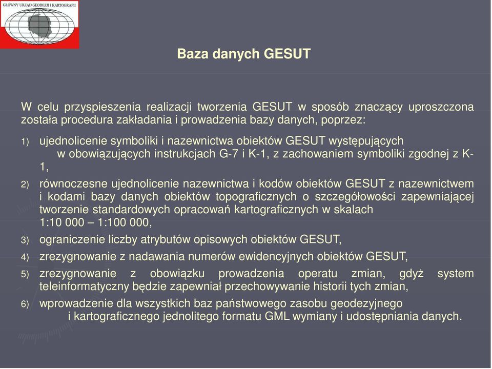 nazewnictwem i kodami bazy danych obiektów topograficznych o szczegółowości zapewniającej tworzenie standardowych opracowań kartograficznych w skalach 1:10 000 1:100 000, 3) ograniczenie liczby