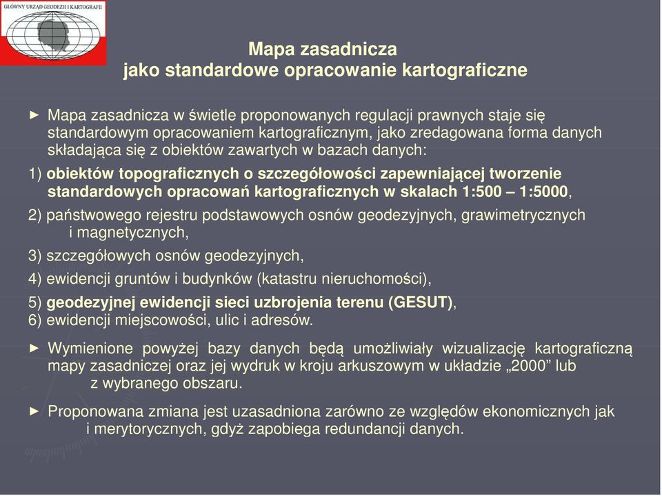 państwowego rejestru podstawowych osnów geodezyjnych, grawimetrycznych i magnetycznych, 3) szczegółowych osnów geodezyjnych, 4) ewidencji gruntów i budynków (katastru nieruchomości), 5) geodezyjnej