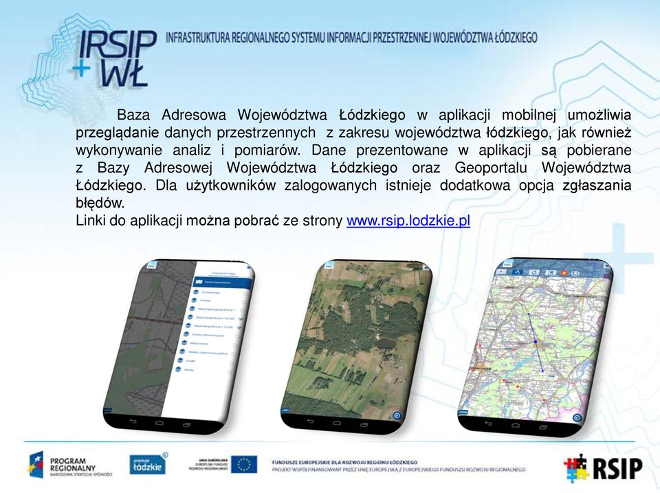 Dane prezentowane w aplikacji są pobierane z Bazy Adresowej Województwa Łódzkiego oraz Geoportalu