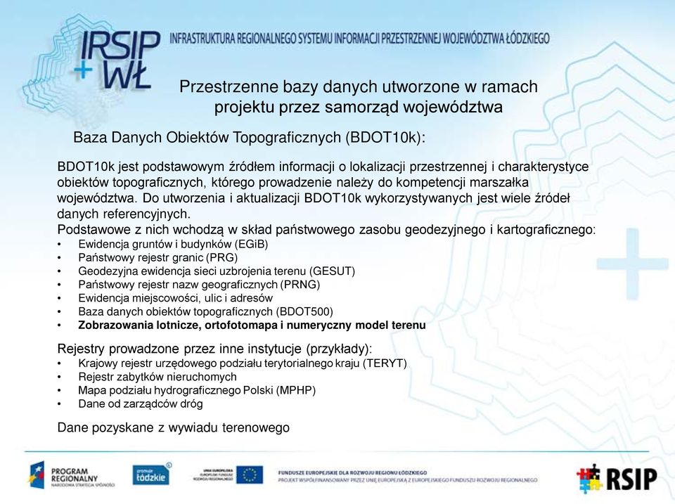 Do utworzenia i aktualizacji BDOT10k wykorzystywanych jest wiele źródeł danych referencyjnych.