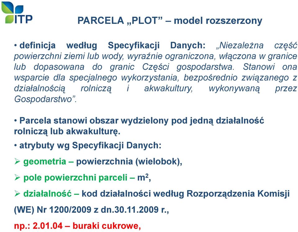 Stanowi ona wsparcie dla specjalnego wykorzystania, bezpośrednio związanego z działalnością rolniczą i akwakultury, wykonywaną przez Gospodarstwo.