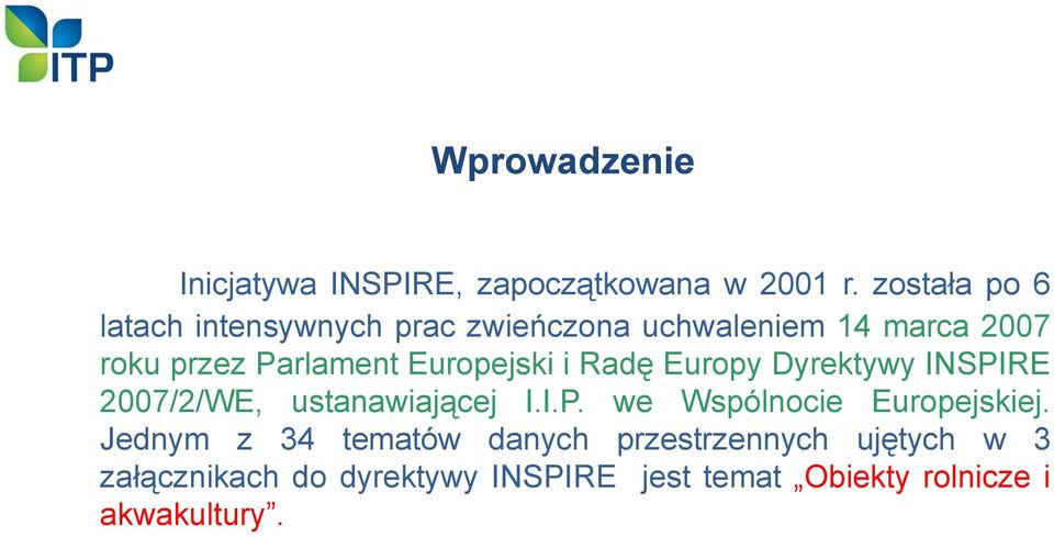 Europejski i Radę Europy Dyrektywy INSPIRE 2007/2/WE, ustanawiającej I.I.P. we Wspólnocie Europejskiej.