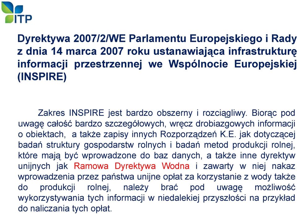 jak dotyczącej badań struktury gospodarstw rolnych i badań metod produkcji rolnej, które mają być wprowadzone do baz danych, a także inne dyrektyw unijnych jak Ramowa Dyrektywa Wodna i zawarty