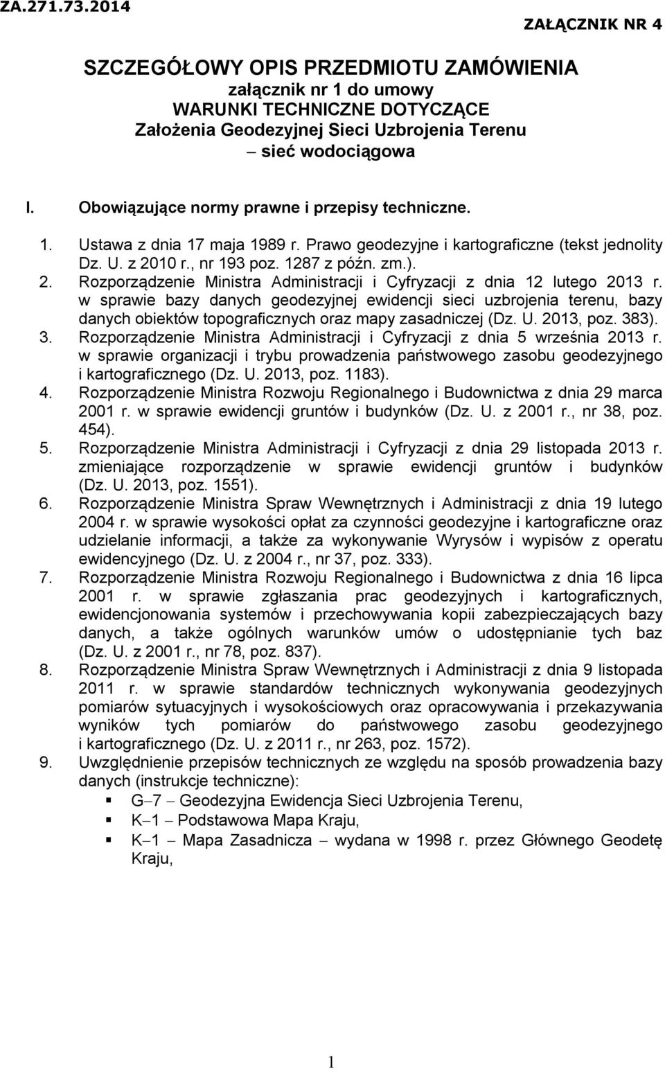 10 r., nr 193 poz. 1287 z późn. zm.). 2. Rozporządzenie Ministra Administracji i Cyfryzacji z dnia 12 lutego 2013 r.