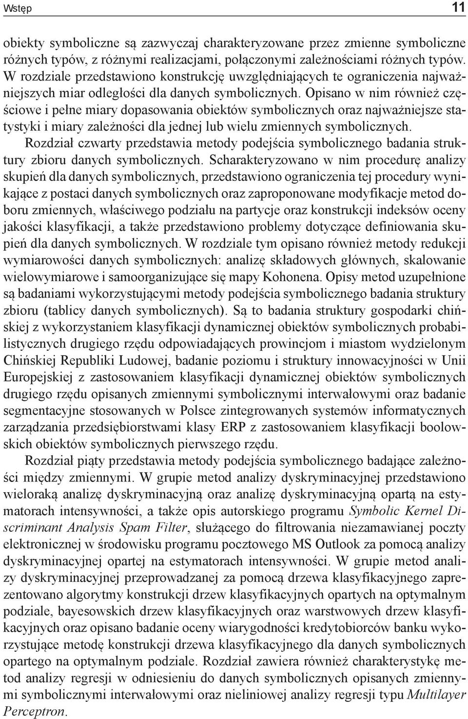 Opisano w nim również częściowe i pełne miary dopasowania obiektów symbolicznych oraz najważniejsze statystyki i miary zależności dla jednej lub wielu zmiennych symbolicznych.