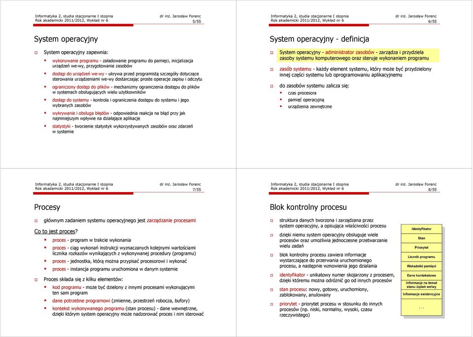 operacje zapisu i odczytu ograniczony dostęp do plików - mechanizmy ograniczenia dostępu do plików w systemach obsługujących wielu użytkowników dostęp do systemu - kontrola i ograniczenia dostępu do