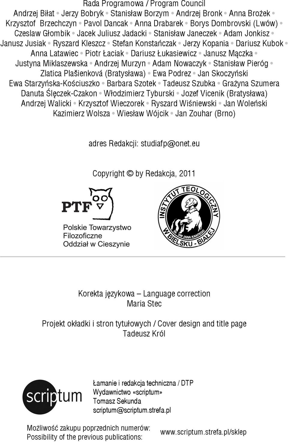 Miklaszewska Andrzej Murzyn Adam Nowaczyk Stanisław Pieróg Zlatica Plašienková (Bratysława) Ewa Podrez Jan Skoczyński Ewa Starzyńska-Kościuszko Barbara Szotek Tadeusz Szubka Grażyna Szumera Danuta