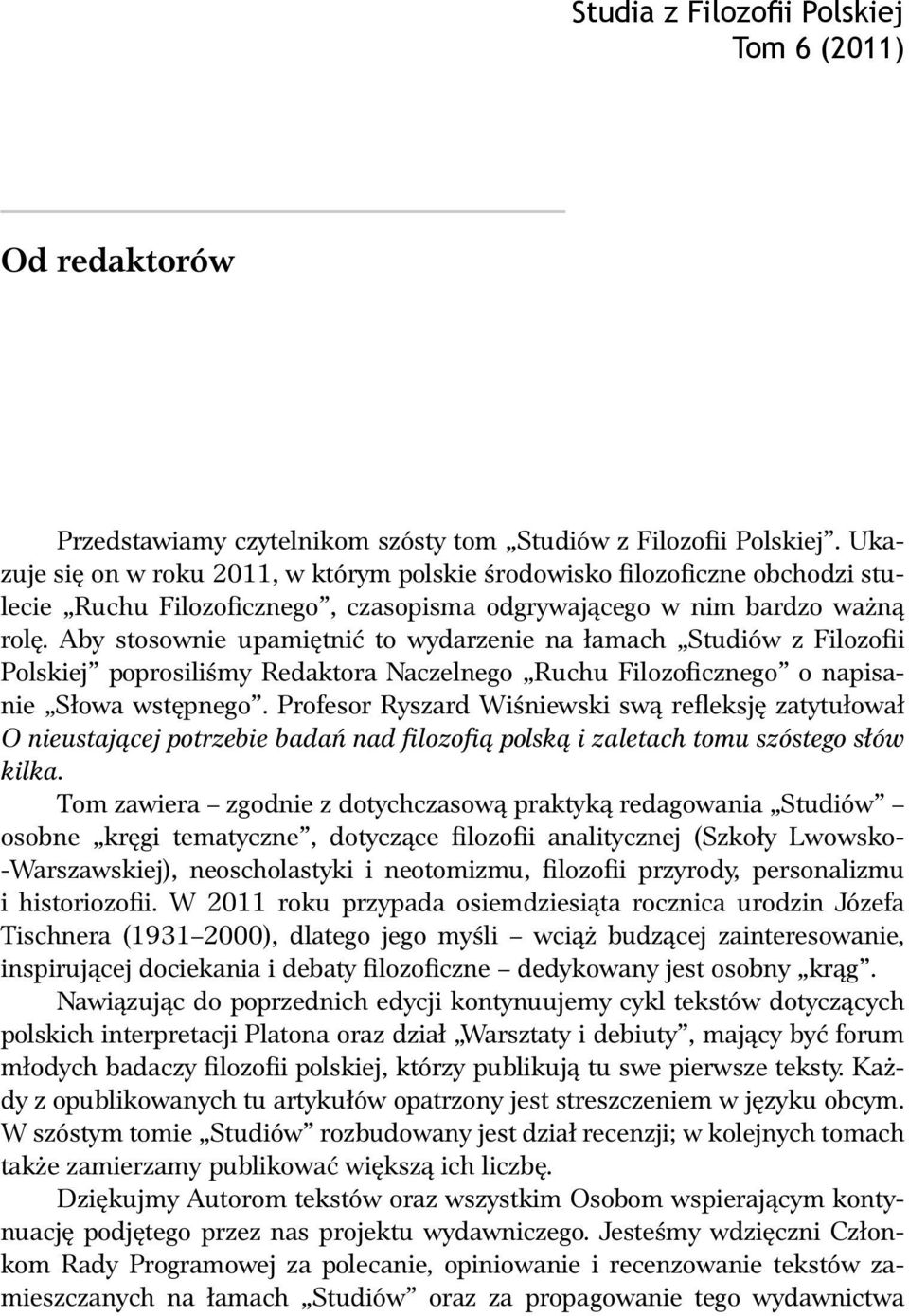 Aby stosownie upamiętnić to wydarzenie na łamach Studiów z Filozofii Polskiej poprosiliśmy Redaktora Naczelnego Ruchu Filozoficznego o napisanie Słowa wstępnego.