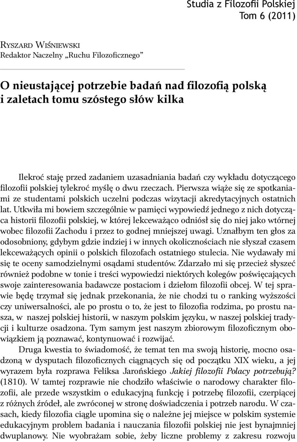 Pierwsza wiąże się ze spotkaniami ze studentami polskich uczelni podczas wizytacji akredytacyjnych ostatnich lat.