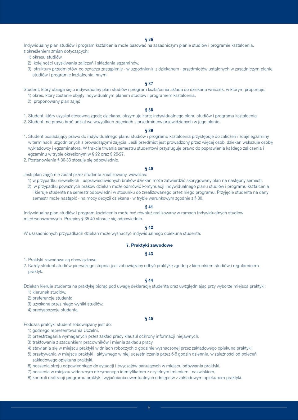 37 Student, który ubiega się o indywidualny plan studiów i program kształcenia składa do dziekana wniosek, w którym proponuje: 1) okres, który zostanie objęty indywidualnym planem studiów i programem