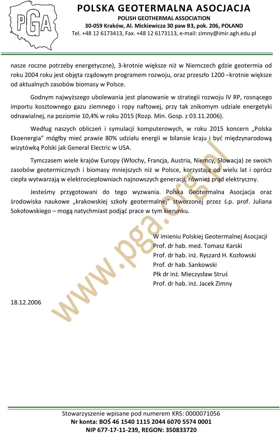 Godnym najwyższego ubolewania jest planowanie w strategii rozwoju IV RP, rosnącego importu kosztownego gazu ziemnego i ropy naftowej, przy tak znikomym udziale energetyki odnawialnej, na poziomie