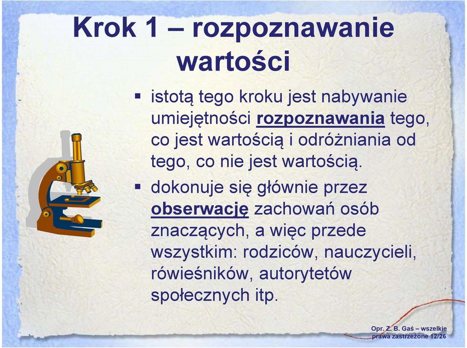 dokonuje się głównie przez obserwację zachowań osób znaczących, a więc przede