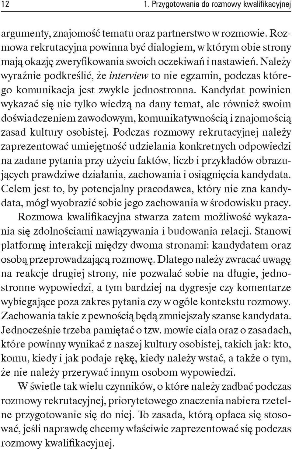 Należy wyraźnie podkreślić, że interview to nie egzamin, podczas którego komunikacja jest zwykle jednostronna.