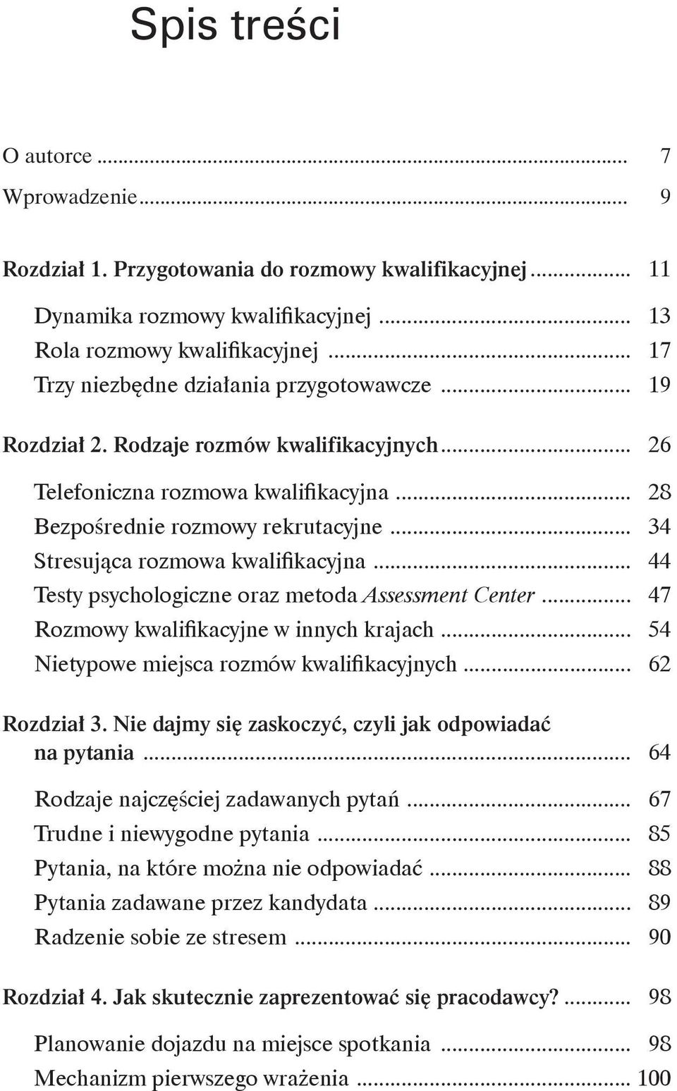 .. 34 Stresująca rozmowa kwalifikacyjna... 44 Testy psychologiczne oraz metoda Assessment Center... 47 Rozmowy kwalifikacyjne w innych krajach... 54 Nietypowe miejsca rozmów kwalifikacyjnych.