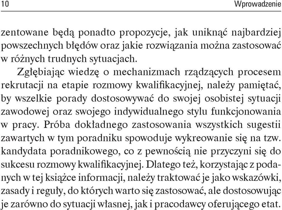 indywidualnego stylu funkcjonowania w pracy. Próba dokładnego zastosowania wszystkich sugestii zawartych w tym poradniku spowoduje wykreowanie się na tzw.