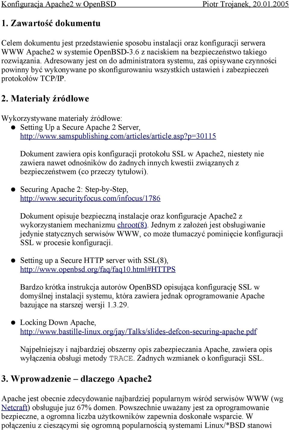 Materiały źródłowe Wykorzystywane materiały źródłowe: Setting Up a Secure Apache 2 Server, http://www.samspublishing.com/articles/article.asp?