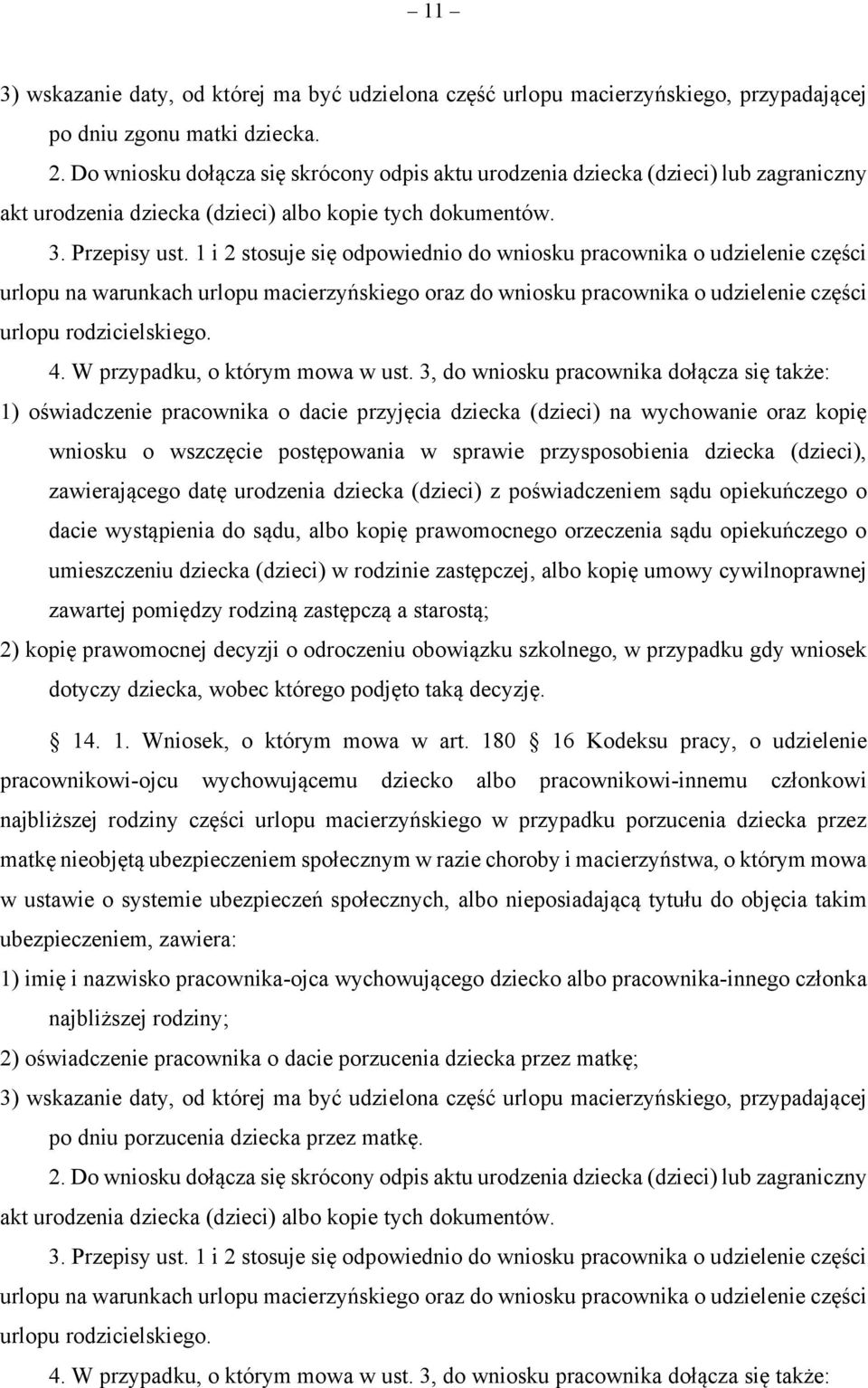 1 i 2 stosuje się odpowiednio do wniosku pracownika o udzielenie części urlopu na warunkach urlopu macierzyńskiego oraz do wniosku pracownika o udzielenie części urlopu rodzicielskiego. 14