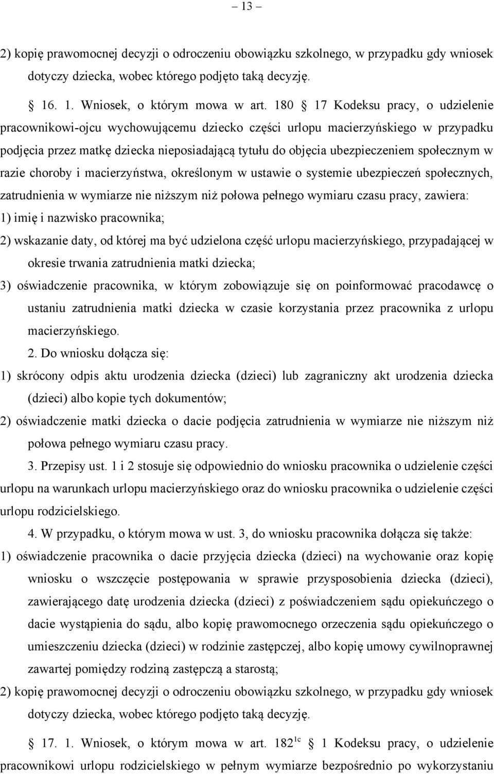 społecznym w razie choroby i macierzyństwa, określonym w ustawie o systemie ubezpieczeń społecznych, zatrudnienia w wymiarze nie niższym niż połowa pełnego wymiaru czasu pracy, zawiera: 1) imię i