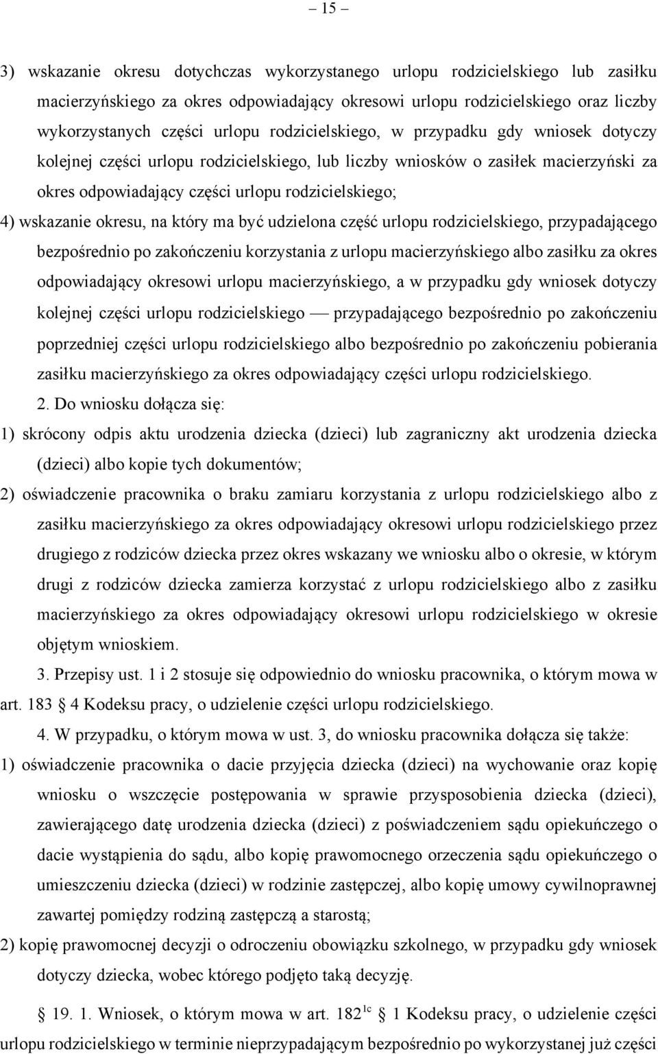 okresu, na który ma być udzielona część urlopu rodzicielskiego, przypadającego bezpośrednio po zakończeniu korzystania z urlopu macierzyńskiego albo zasiłku za okres odpowiadający okresowi urlopu