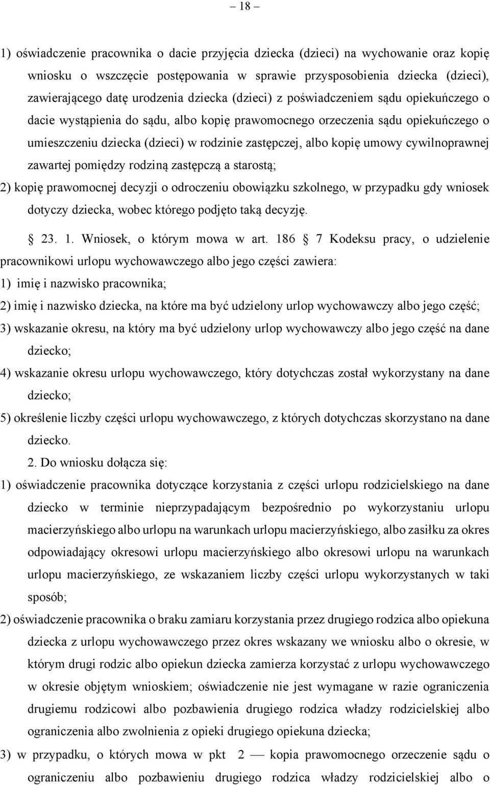 albo jego część; 3) wskazanie okresu, na który ma być udzielony urlop wychowawczy albo jego część na dane dziecko; 4) wskazanie okresu urlopu wychowawczego, który dotychczas został wykorzystany na