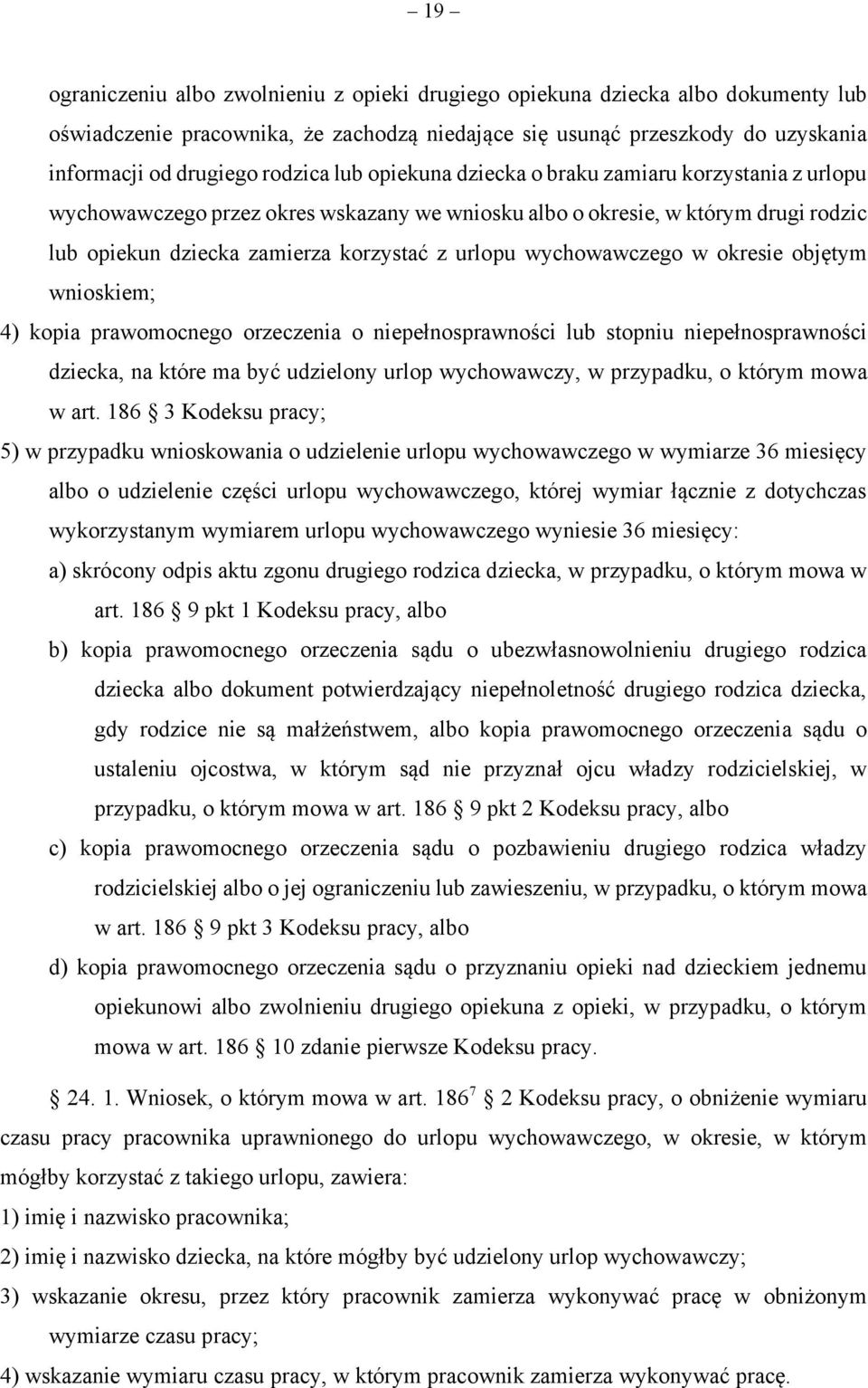 wychowawczego w okresie objętym wnioskiem; 4) kopia prawomocnego orzeczenia o niepełnosprawności lub stopniu niepełnosprawności dziecka, na które ma być udzielony urlop wychowawczy, w przypadku, o