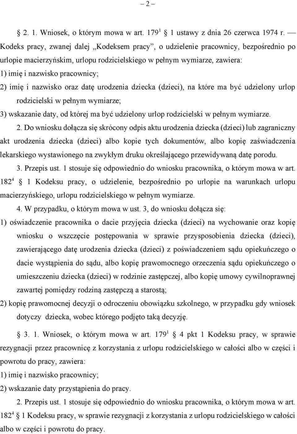 nazwisko oraz datę urodzenia dziecka (dzieci), na które ma być udzielony urlop rodzicielski w pełnym wymiarze; 3) wskazanie daty, od której ma być udzielony urlop rodzicielski w pełnym wymiarze. 2.