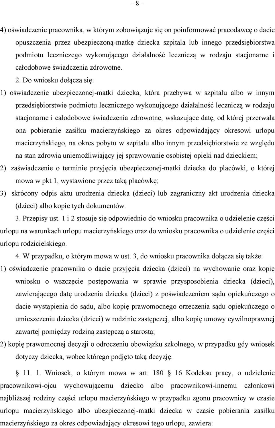 1) oświadczenie ubezpieczonej-matki dziecka, która przebywa w szpitalu albo w innym przedsiębiorstwie podmiotu leczniczego wykonującego działalność leczniczą w rodzaju stacjonarne i całodobowe