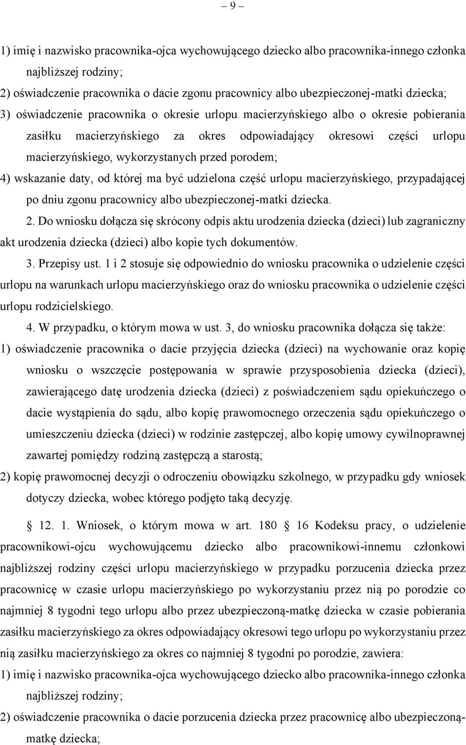 4) wskazanie daty, od której ma być udzielona część urlopu macierzyńskiego, przypadającej po dniu zgonu pracownicy albo ubezpieczonej-matki dziecka. 2.