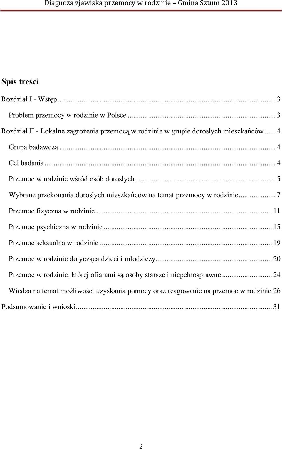 .. 7 Przemoc fizyczna w rodzinie... 11 Przemoc psychiczna w rodzinie... 15 Przemoc seksualna w rodzinie... 19 Przemoc w rodzinie dotycząca dzieci i młodzieży.