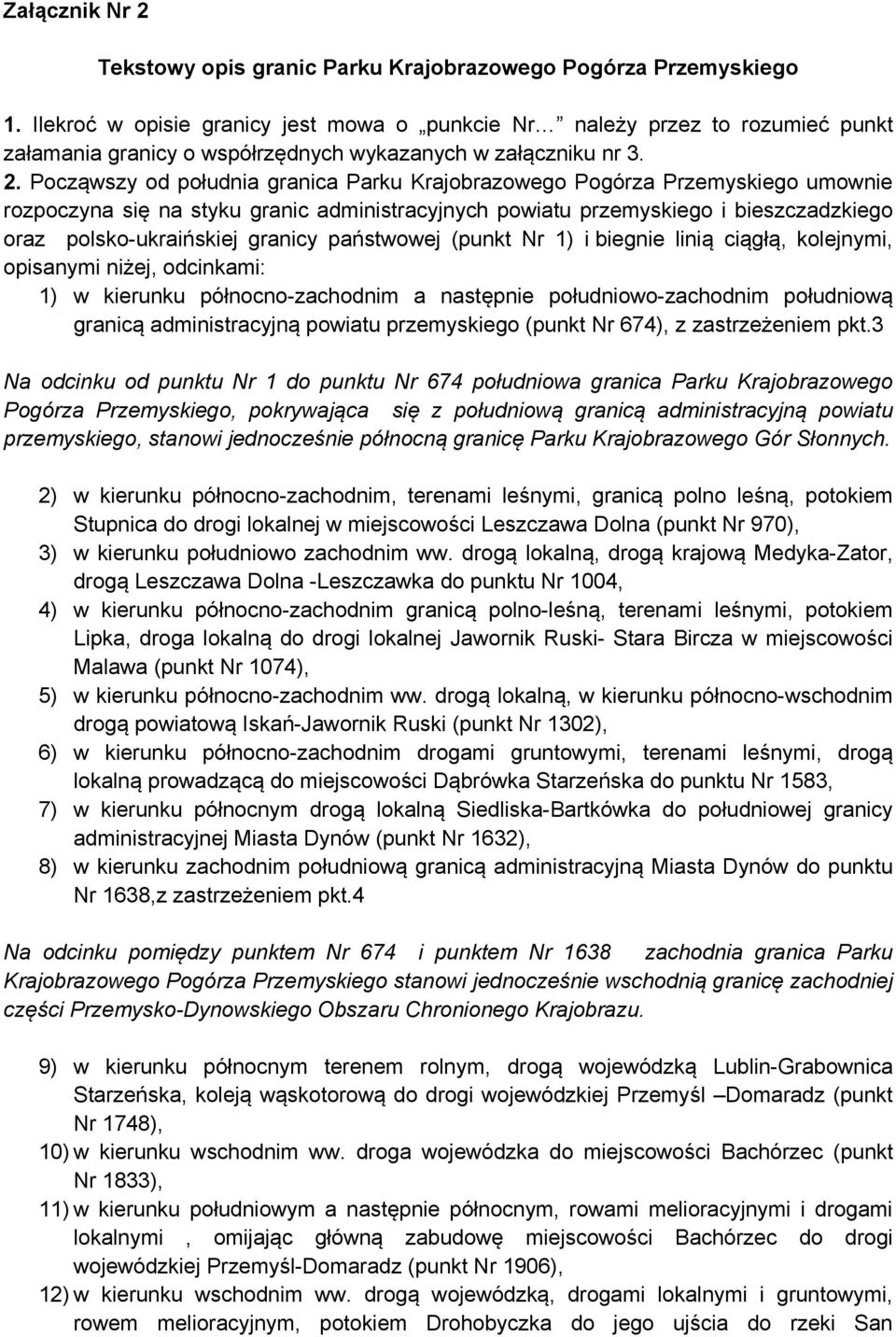 granicy państwowej (punkt 1) i biegnie linią ciągłą, kolejnymi, opisanymi niżej, odcinkami: 1) w kierunku północno-zachodnim a następnie południowo-zachodnim południową granicą administracyjną