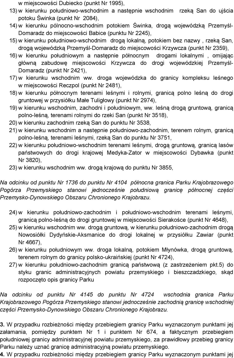 miejscowości Krzywcza (punkt 2359), 16) w kierunku południowym a następnie północnym drogami lokalnymi, omijając główną zabudowę miejscowości Krzywcza do drogi wojewódzkiej Przemyśl- Domaradz (punkt