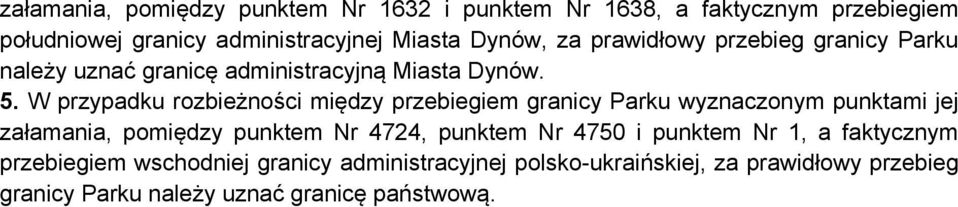 W przypadku rozbieżności między przebiegiem granicy Parku wyznaczonym punktami jej załamania, pomiędzy punktem 4724, punktem