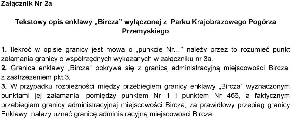 Granica enklawy Bircza pokrywa się z granicą administracyjną miejscowości Bircza, z zastrzeżeniem 3.