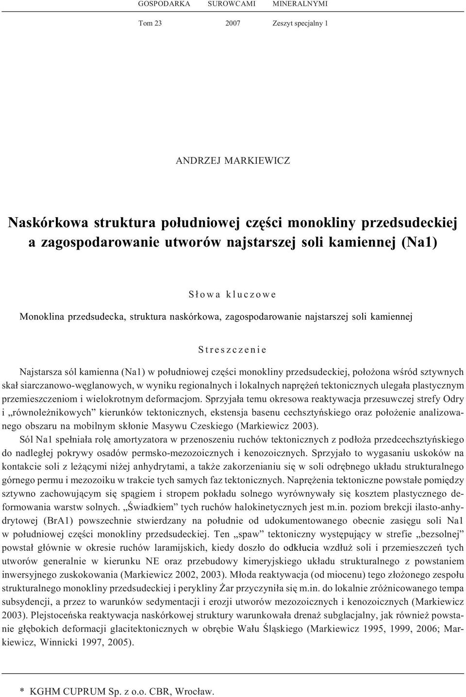 przedsudeckiej, po³o ona wœród sztywnych ska³ siarczanowo-wêglanowych, w wyniku regionalnych i lokalnych naprê eñ tektonicznych ulega³a plastycznym przemieszczeniom i wielokrotnym deformacjom.